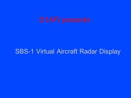 G1AFI presents SBS-1 Virtual Aircraft Radar Display.