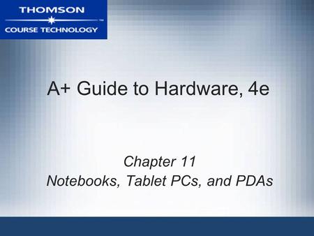 Chapter 11 Notebooks, Tablet PCs, and PDAs