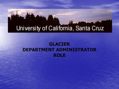 GLACIER DEPARTMENT ADMINISTRATOR ROLE. Role of Department Administrator Departments who pay foreign individuals will designate an employee in their office.