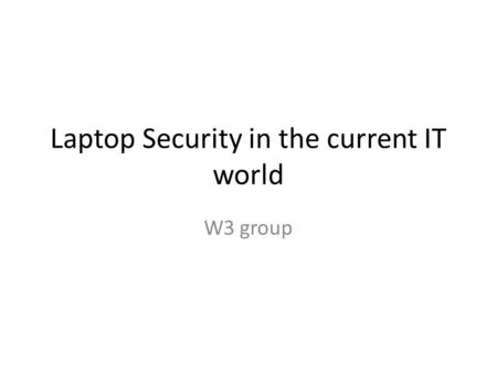 Laptop Security in the current IT world W3 group.