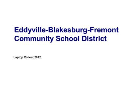 Laptop Rollout 2012 Eddyville-Blakesburg-Fremont Community School District.