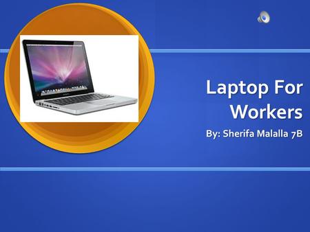 Laptop For Workers By: Sherifa Malalla 7B. Paragraph #1 How did I become involved in this project? I chose this project because I like helping people.