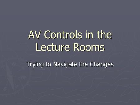 AV Controls in the Lecture Rooms Trying to Navigate the Changes.