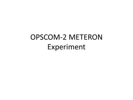 OPSCOM-2 METERON Experiment. OPSCOM-1 Experiment.