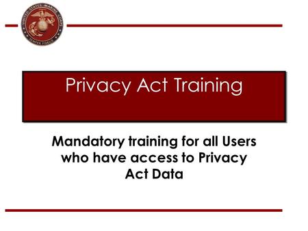 Mandatory training for all Users who have access to Privacy Act Data