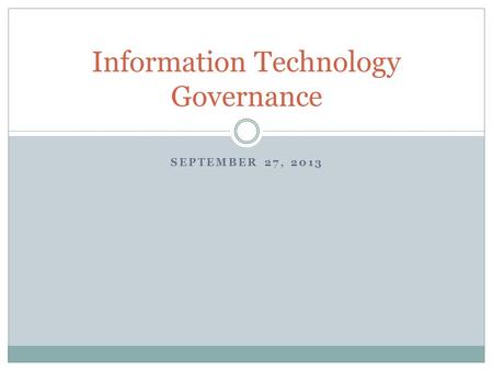 SEPTEMBER 27, 2013 Information Technology Governance.