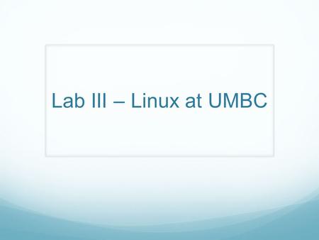 Lab III – Linux at UMBC.