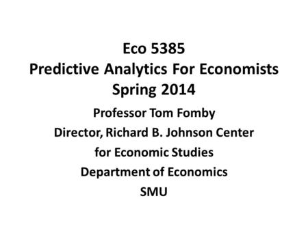 Eco 5385 Predictive Analytics For Economists Spring 2014