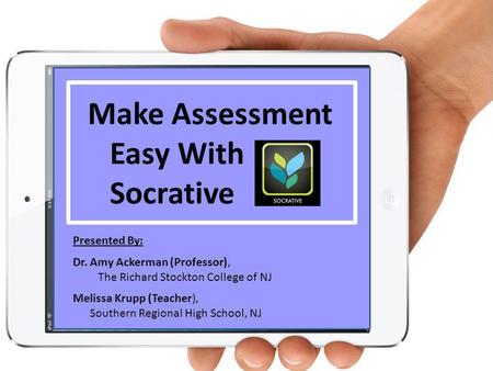 Make Assessment Easy With Socrative Presented By: