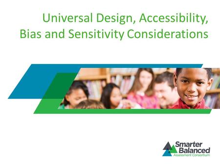 Universal Design, Accessibility, Bias and Sensitivity Considerations.