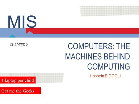MIS COMPUTERS: THE MACHINES BEHIND COMPUTING 1 laptop per child
