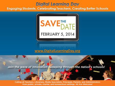 Www.DigitalLearningDay.org. www.digitallearningday.org Goals: Increase Awareness Support Teachers and other staff Goals: Increase Awareness Support Teachers.