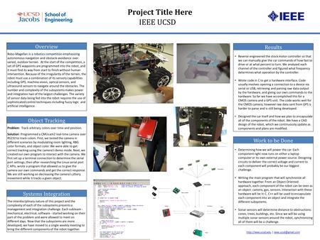 Project Title Here IEEE UCSD Overview Robo-Magellan is a robotics competition emphasizing autonomous navigation and obstacle avoidance over varied, outdoor.