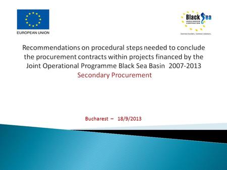 Bucharest – 18/9/2013. Procurement procedure of the awarding contracts by the Beneficiaries / Partners shall be in compliance with the procedural procurement.