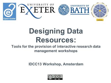 Designing Data Resources: Tools for the provision of interactive research data management workshops IDCC13 Workshop, Amsterdam.