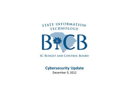 Cybersecurity Update December 5, 2012. Agenda Cybersecurity – A growing problem Cybersecurity in other states (NASCIO/Deloitte Study) Structure Challenges.