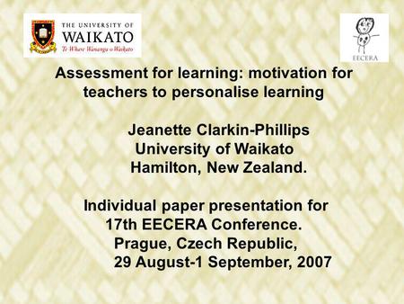 Assessment for learning: motivation for teachers to personalise learning Jeanette Clarkin-Phillips University of Waikato Hamilton, New Zealand. Individual.