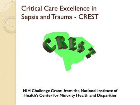 NIH Challenge Grant from the National Institute of Healths Center for Minority Health and Disparities Critical Care Excellence in Sepsis and Trauma - CREST.