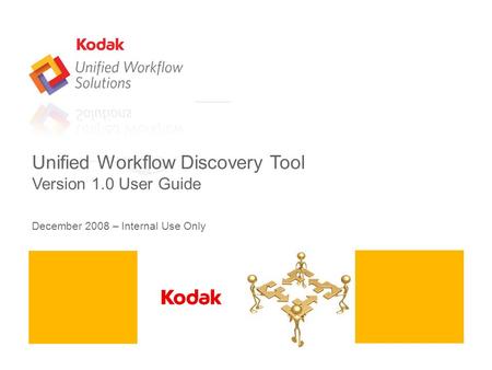 Unified Workflow Discovery Tool Version 1.0 User Guide December 2008 – Internal Use Only.