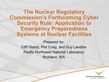 The Nuclear Regulatory Commissions Forthcoming Cyber Security Rule: Application to Emergency Preparedness Systems at Nuclear Facilities Prepared by: Cliff.