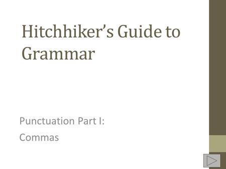 Hitchhikers Guide to Grammar Punctuation Part I: Commas.