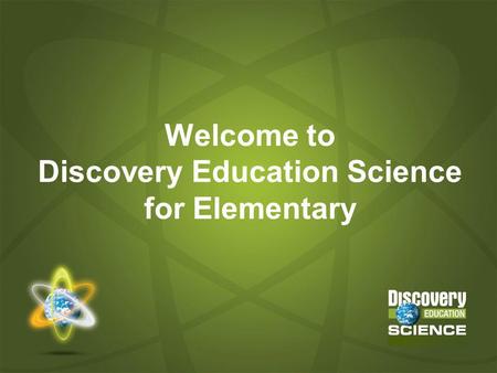 Welcome to Discovery Education Science for Elementary
