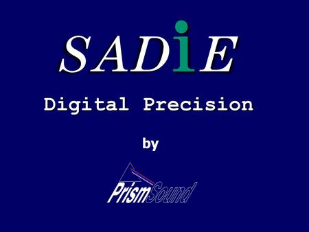 Digital Precision by. Combining VCS dira! and SADiE to create an Integrated Broadcast Solution.