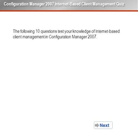 The following 10 questions test your knowledge of Internet-based client management in Configuration Manager 2007. Configuration Manager 2007 Internet-Based.