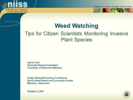 October 5, 2007 Weed Watching Tips for Citizen Scientists Monitoring Invasive Plant Species Citizen Based Monitoring Conference Devil's Head Resort and.