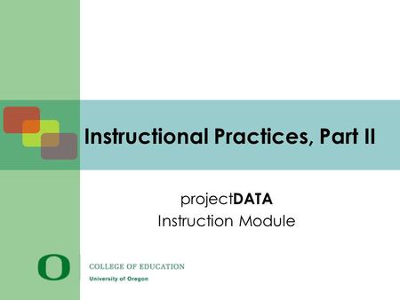 Instructional Practices, Part II project DATA Instruction Module.