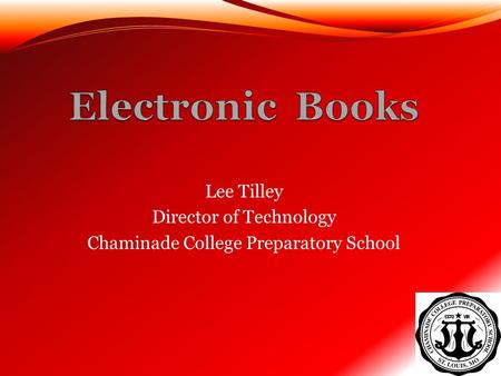 Lee Tilley Director of Technology Chaminade College Preparatory School