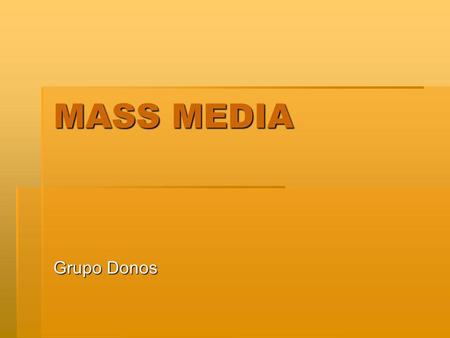MASS MEDIA Grupo Donos. NEWSPAPERS In Britain, most newspapers are daily (they come out / are published everyday); a few only come out on Sundays. Magazines.