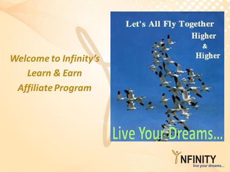 Welcome to Infinity’s Learn & Earn Affiliate Program Live Your Dreams…