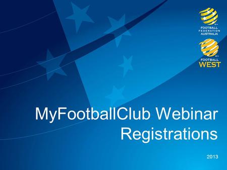 MyFootballClub Webinar Registrations 2013. Overview 1 – The MyFootballClub Project 2 – Getting Access 3 – Season Setup 4 – Registrations 5 – Registration.