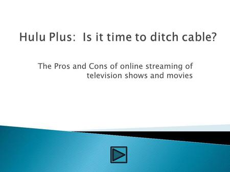The Pros and Cons of online streaming of television shows and movies.