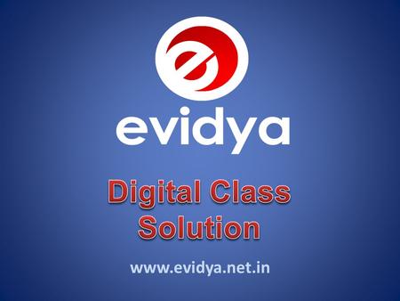 www.evidya.net.in E-vidya brings a world of discovery into your classroom. E-vidya brings to you Digital Class - that combines the state-of-the-art hardware.