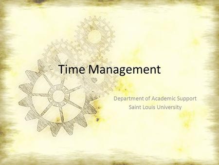Time Management Department of Academic Support Saint Louis University.
