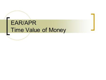 EAR/APR Time Value of Money. Returns and Compounding Returns are often stated in annual terms Interest is paid (accrues) within the year Example: Savings.