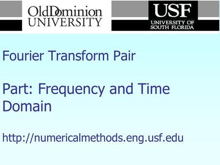 Numerical Methods Fourier Transform Pair Part: Frequency and Time Domain