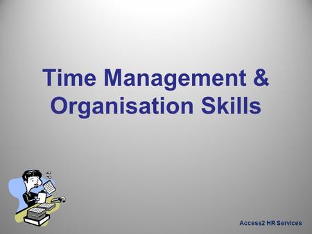 Access2 HR Services Time Management & Organisation Skills.