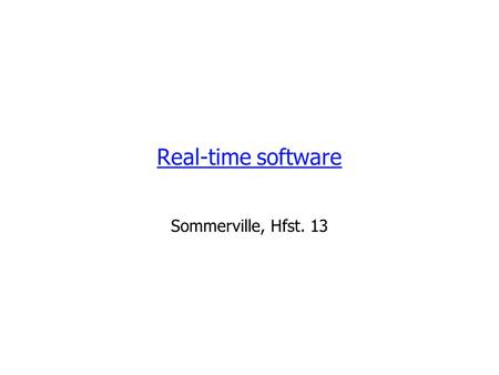 Real-time software Sommerville, Hfst. 13. Sommerville, Ch. 132 Real-time systems A real-time system is a software system where the correct functioning.