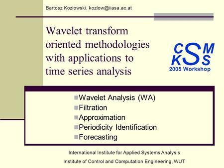 C M S 2005 Workshop K S Wavelet transform oriented methodologies with applications to time series analysis Wavelet Analysis (WA) Filtration Approximation.