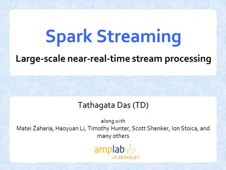 Spark Streaming Large-scale near-real-time stream processing