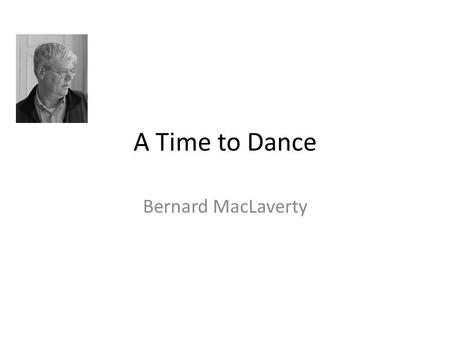 A Time to Dance Bernard MacLaverty.
