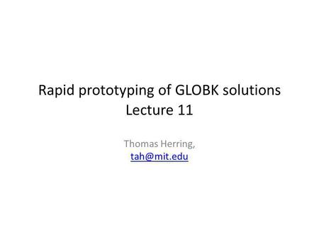 Rapid prototyping of GLOBK solutions Lecture 11