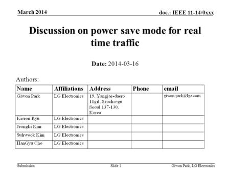 Submission doc.: IEEE 11-14/0xxx March 2014 Giwon Park, LG ElectronicsSlide 1 Discussion on power save mode for real time traffic Date: 2014-03-16 Authors: