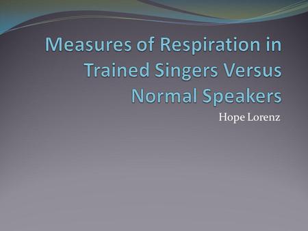 Hope Lorenz. Introduction Three Physiological Systems Required for Voice Production Respiratory Phonatory Resonation Voice Evaluation Includes Measures.