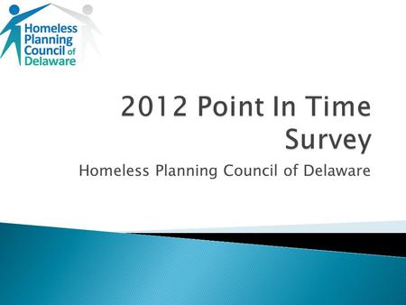 Homeless Planning Council of Delaware. Purpose Methodology Summary Statistics Future Plans.