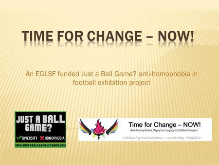 An EGLSF funded Just a Ball Game? anti-homophobia in football exhibition project.
