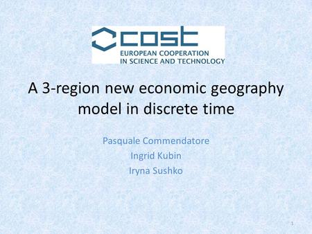 A 3-region new economic geography model in discrete time Pasquale Commendatore Ingrid Kubin Iryna Sushko 1.